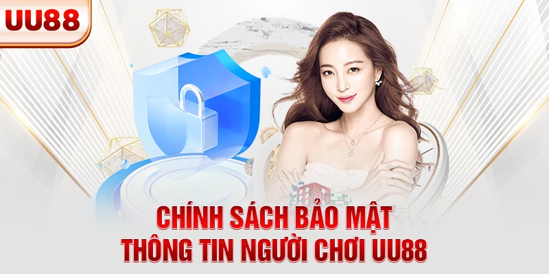 Chính sách bảo mật thông tin người chơi UU88 Chính sách bảo mật thông tin người chơi UU88
