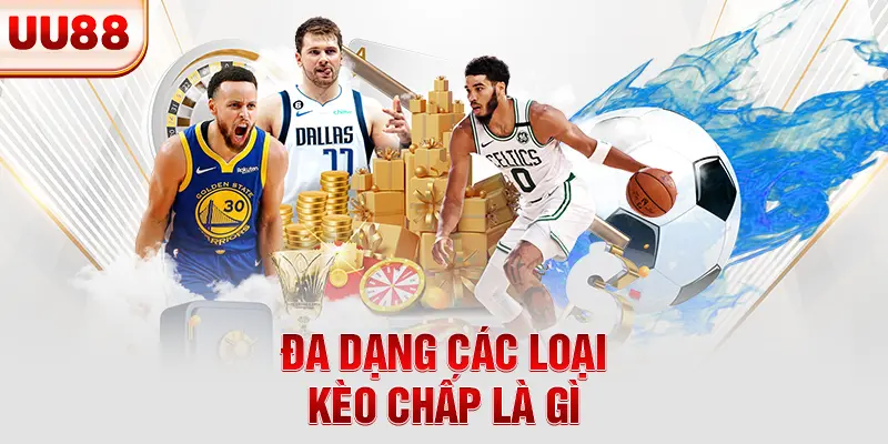 Đa dạng các loại kèo chấp là gì Đa dạng các loại kèo chấp là gì