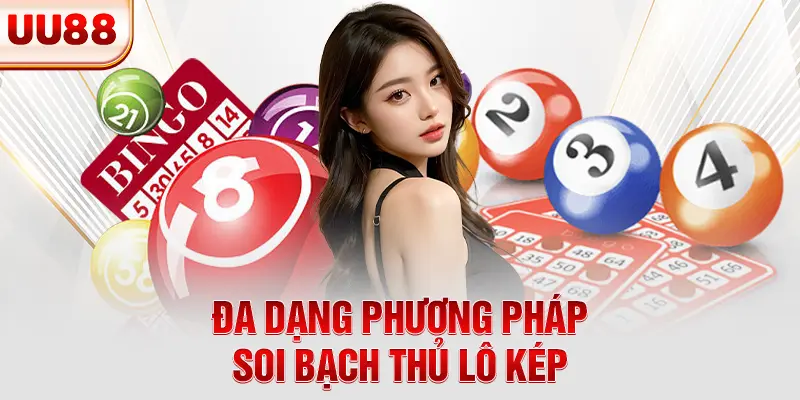 Đa dạng phương pháp soi bạch thủ lô kép Đa dạng phương pháp soi bạch thủ lô kép