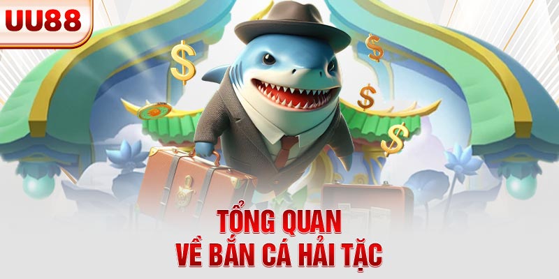 Tổng quan về bắn cá Hải Tặc Tổng quan về bắn cá Hải Tặc