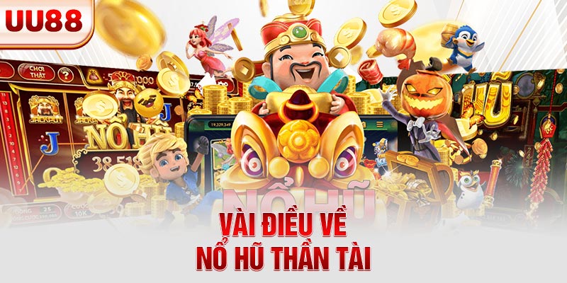 Vài điều về nổ hũ Thần Tài Vài điều về nổ hũ Thần Tài