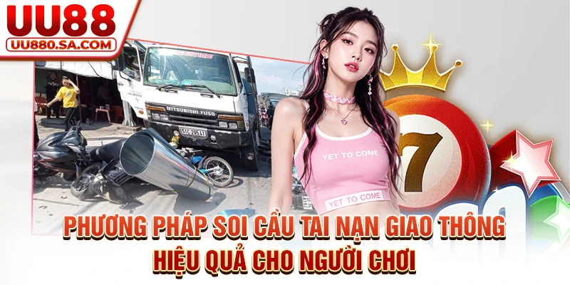 Phương pháp soi cầu tai nạn giao thông hiệu quả cho người chơi