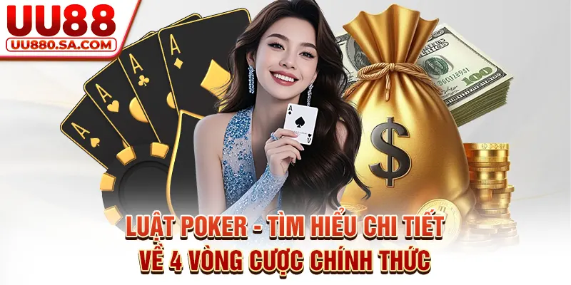 Luật Poker - Tìm hiểu chi tiết về 4 vòng cược chính thức
