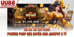 Nổ Hũ Tài Xỉu UU88 - Phương Pháp Độc Quyền Săn Jackpot 3 Tỷ