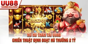 Nổ Hũ Thần Tài UU88 - Chiến Thuật Định Đoạt Hũ Thưởng 2 Tỷ
